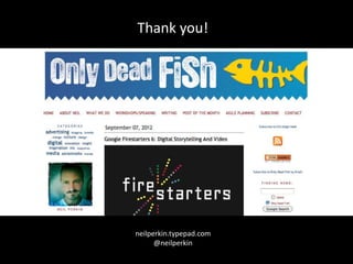 Thank you!




neilperkin.typepad.com
      @neilperkin
 