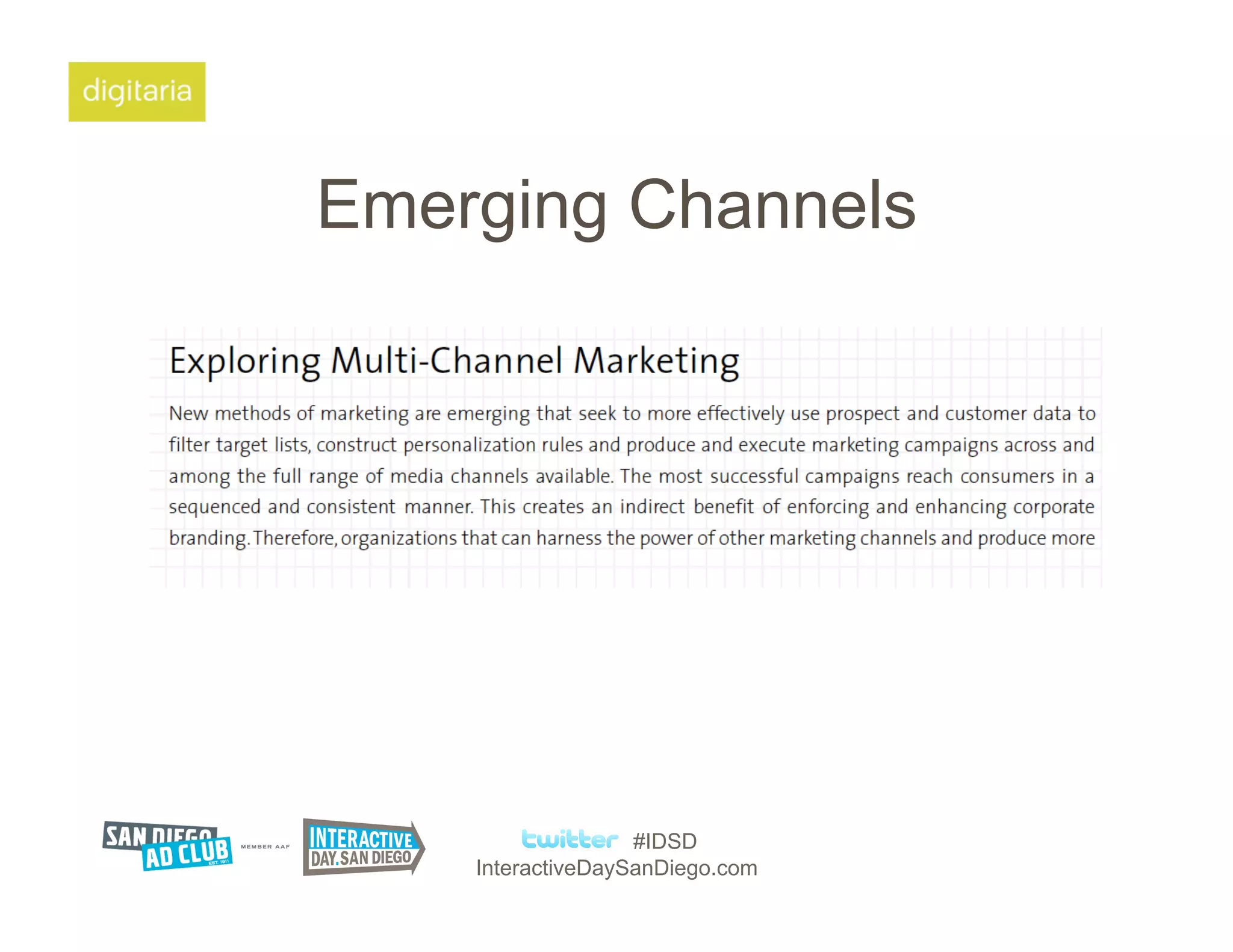 Emerging Channels




                   #IDSD
    InteractiveDaySanDiego.com
 