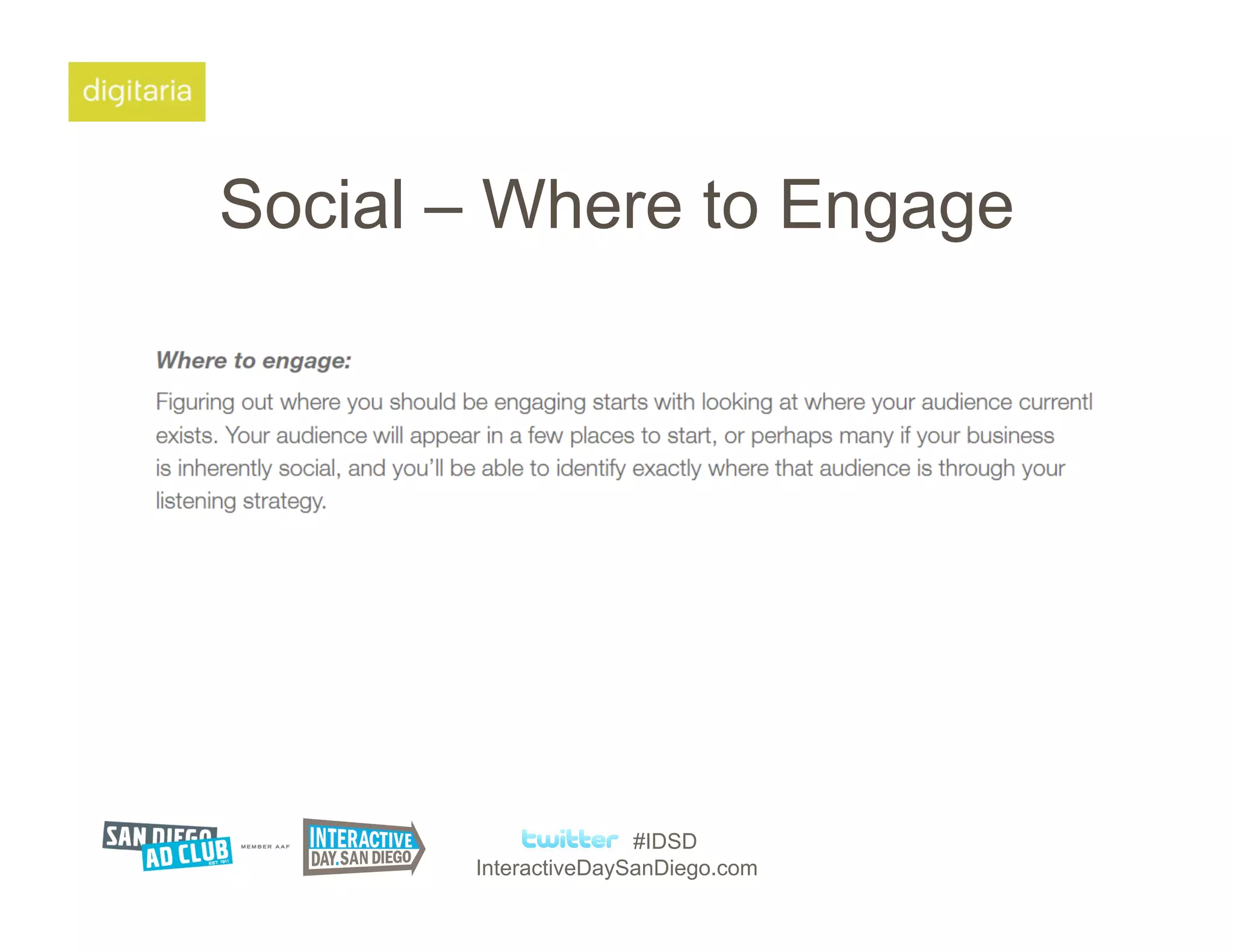 Social – Where to Engage




                      #IDSD
       InteractiveDaySanDiego.com
 
