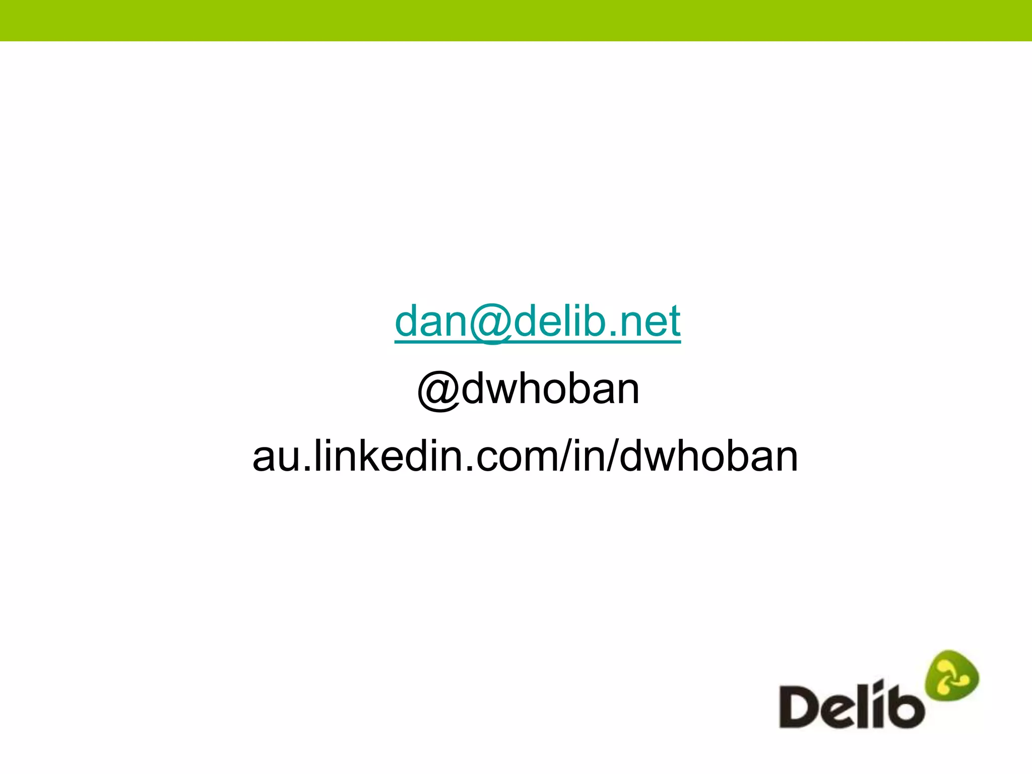dan@delib.net
       @dwhoban
au.linkedin.com/in/dwhoban
 
