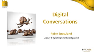 RS
Robin Speculand
Digital
Conversations
Robin Speculand
Strategy & Digital Implementation Specialist
 