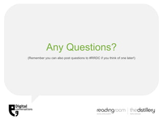 Any Questions? (Remember you can also post questions to  #RRDC if you think of one later!) 