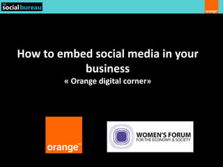 How to embed social media in your
           business
        « Orange digital corner»
 