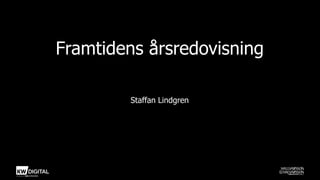 Framtidens årsredovisning
Staffan Lindgren
 