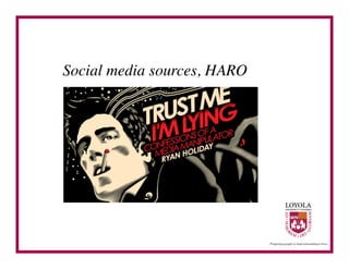 Social media sources, HARO	

 