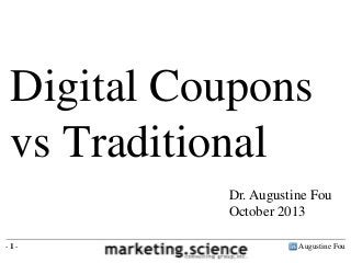 Digital Coupons
vs Traditional
Dr. Augustine Fou
October 2013
-1-

Augustine Fou

 