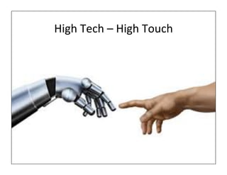 High 
Tech 
– 
High 
Touch 
 