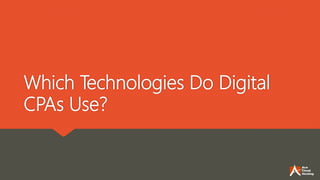 Which Technologies Do Digital
CPAs Use?
 