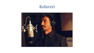 Kolaveri
 