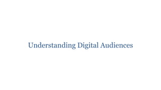 Understanding Digital Audiences
 