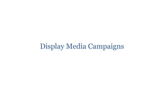 Display Media Campaigns
 