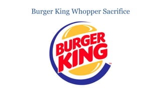 Burger King Whopper Sacrifice
 
