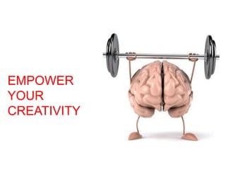 EMPOWER
YOUR
CREATIVITY
 