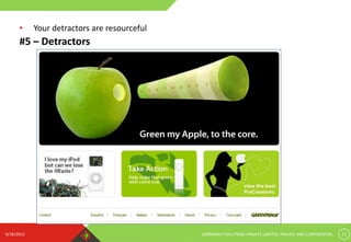 9/18/2013 GERMINAIT SOLUTIONS PRIVATE LIMITED. PRIVATE AND CONFIDENTIAL 11
#5 – Detractors
• Your detractors are resourceful
 