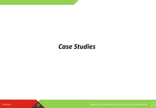 9/18/2013 GERMINAIT SOLUTIONS PRIVATE LIMITED. PRIVATE AND CONFIDENTIAL 19
Case Studies
 