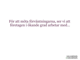 För att möta förväntningarna, ser vi att
 företagen i ökande grad arbetar med…
 