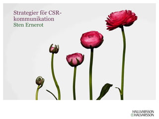 Strategier för CSR-
kommunikation
Sten Ernerot



                      Eventet

                      2010-12-24
 