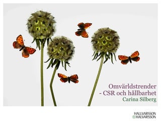 Omvärldstrender
- CSR och hållbarhet
        Carina Silberg
 