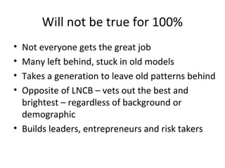 Will not be true for 100%
• Not everyone gets the great job
• Many left behind, stuck in old models
• Takes a generation t...
