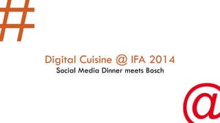Digital Cuisine @ IFA 2014Social Media Dinner meets Bosch  
