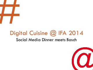 Digital Cuisine @ IFA 2014Social Media Dinner meets Bosch  