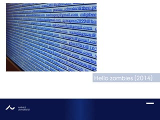 AARHUS
UNIVERSITETAU
Hello zombies (2014)
 