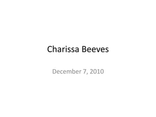 Charissa Beeves December 7, 2010 