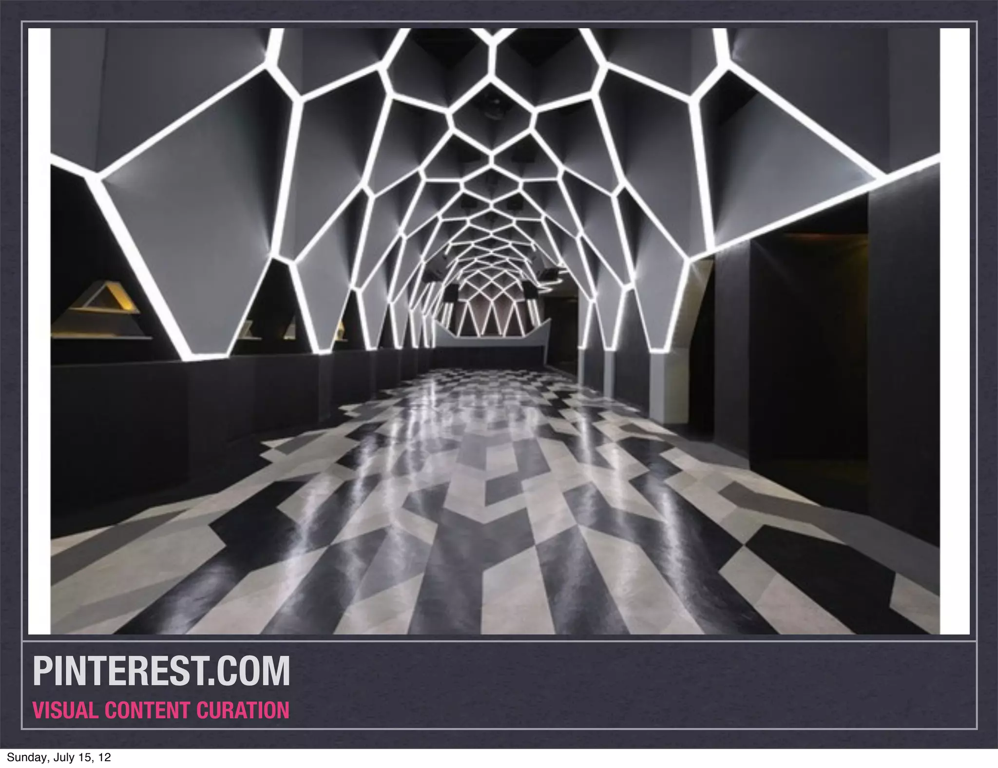 PINTEREST.COM
    VISUAL CONTENT CURATION
Sunday, July 15, 12
 