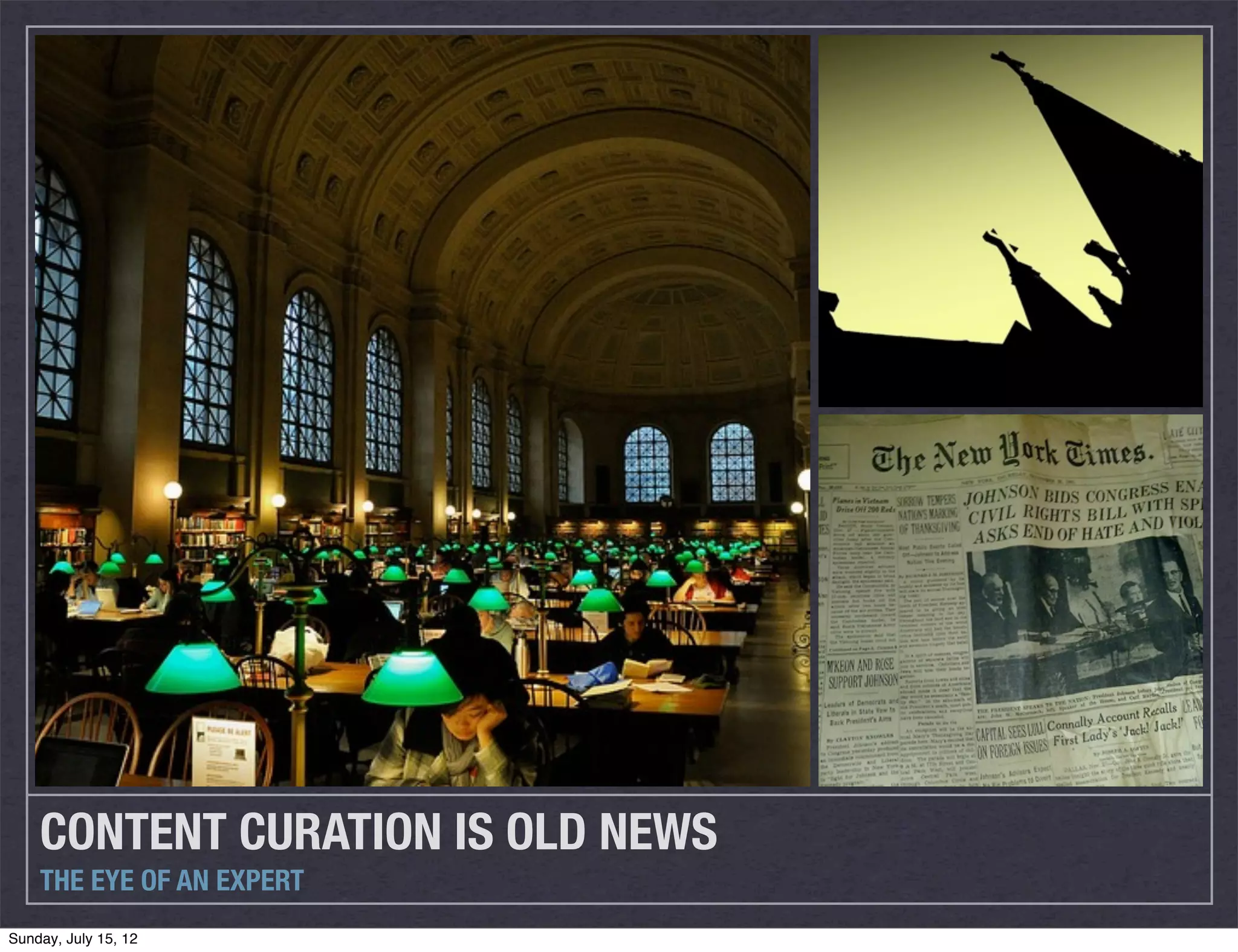 CONTENT CURATION IS OLD NEWS
    THE EYE OF AN EXPERT
Sunday, July 15, 12
 