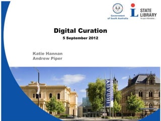 Digital Curation
               5 September 2012



Katie Hannan
Andrew Piper
 