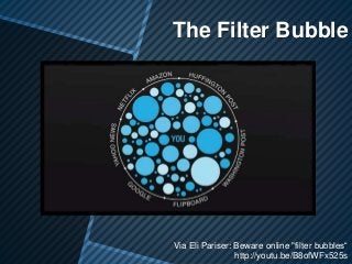 The Filter Bubble
Via Eli Pariser: Beware online "filter bubbles“
http://youtu.be/B8ofWFx525s
 