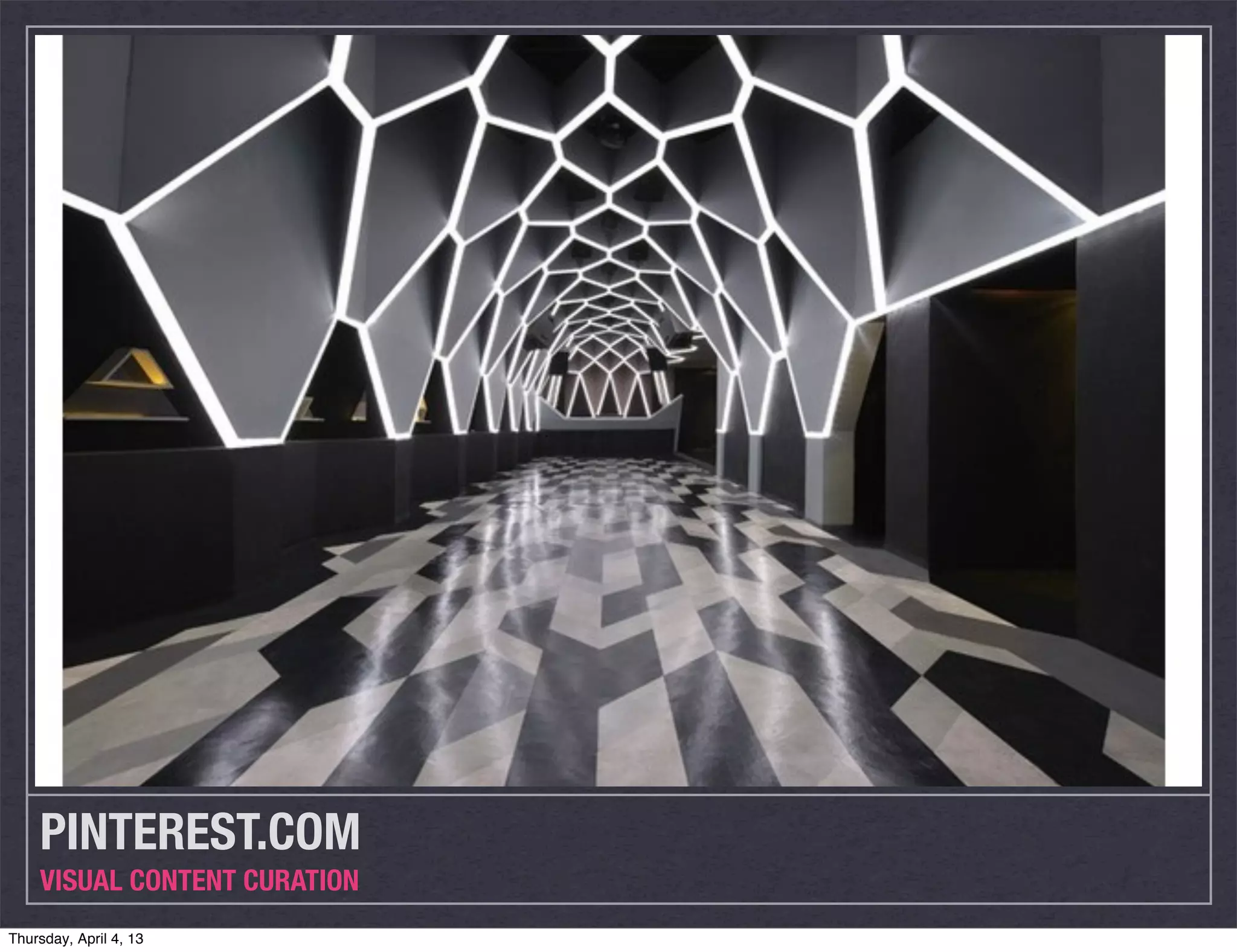 PINTEREST.COM
    VISUAL CONTENT CURATION
Thursday, April 4, 13
 