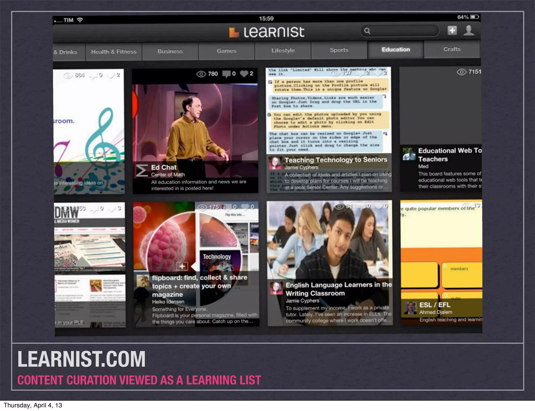 LEARNIST.COM
    CONTENT CURATION VIEWED AS A LEARNING LIST
Thursday, April 4, 13
 