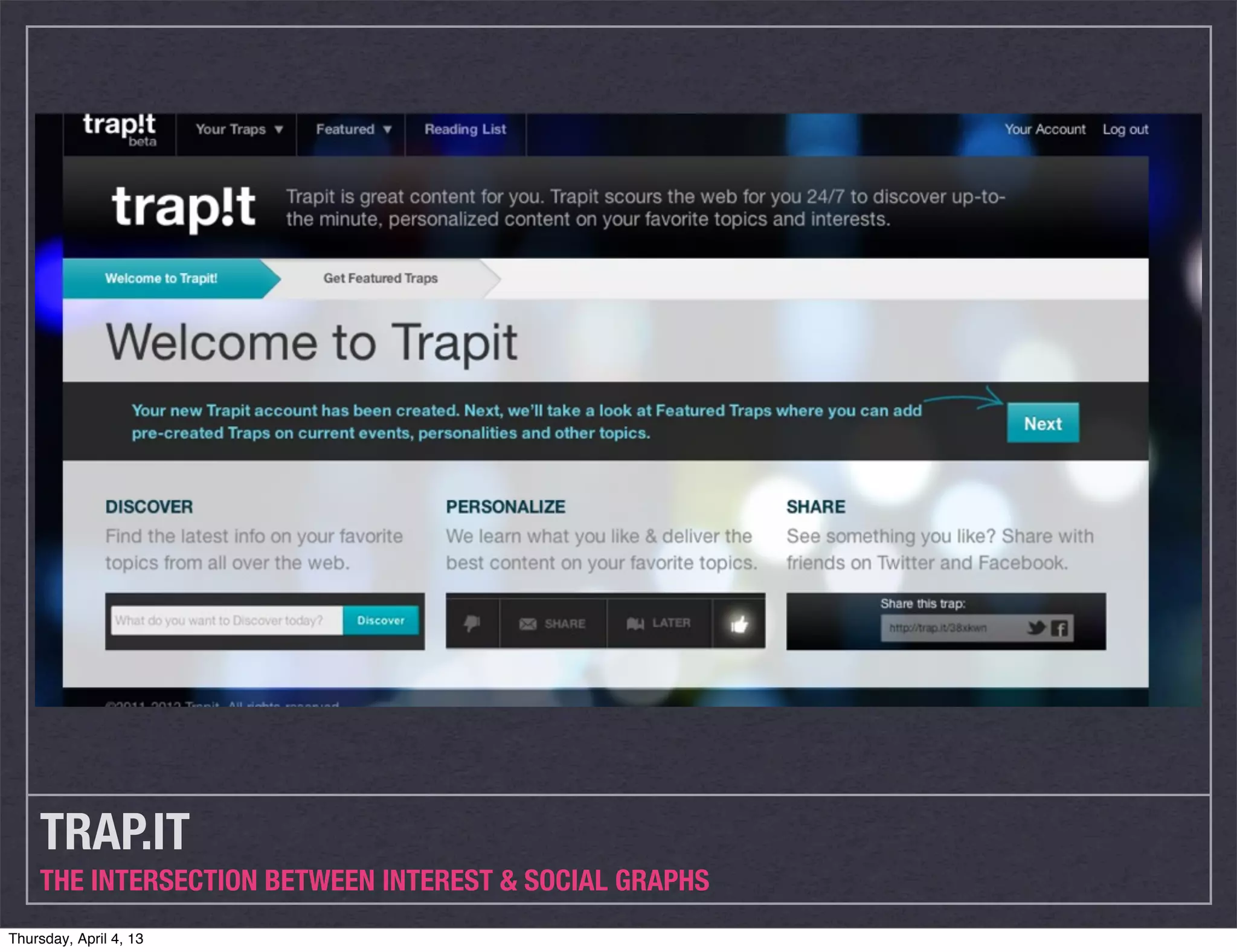 TRAP.IT
    THE INTERSECTION BETWEEN INTEREST & SOCIAL GRAPHS
Thursday, April 4, 13
 