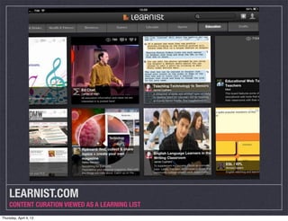 LEARNIST.COM
    CONTENT CURATION VIEWED AS A LEARNING LIST
Thursday, April 4, 13
 