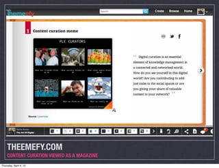 THEEMEFY.COM
    CONTENT CURATION VIEWED AS A MAGAZINE
Thursday, April 4, 13
 