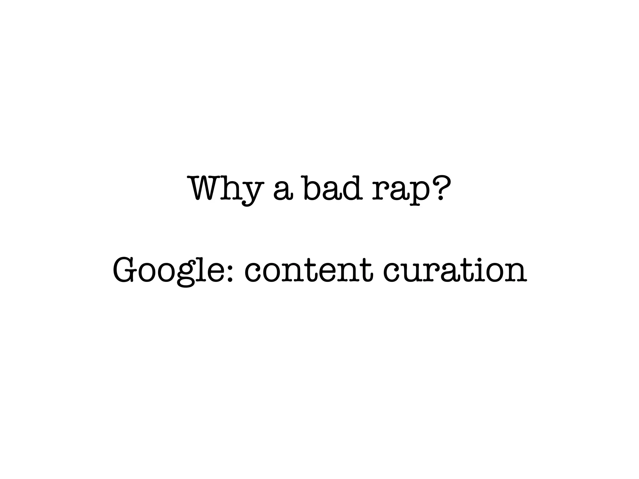 Why a bad rap? Google: content curation 