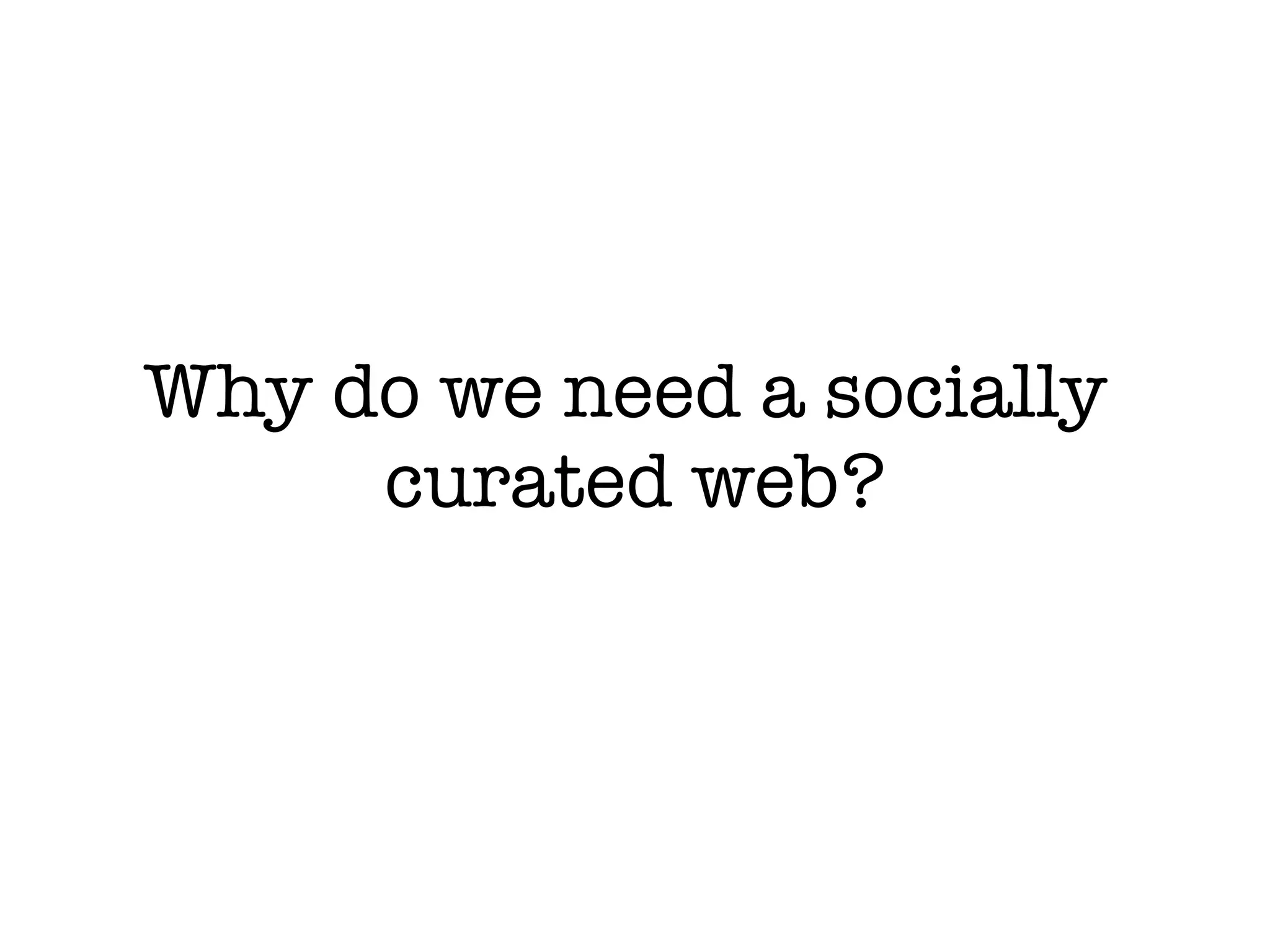 Why do we need a socially  curated web? 