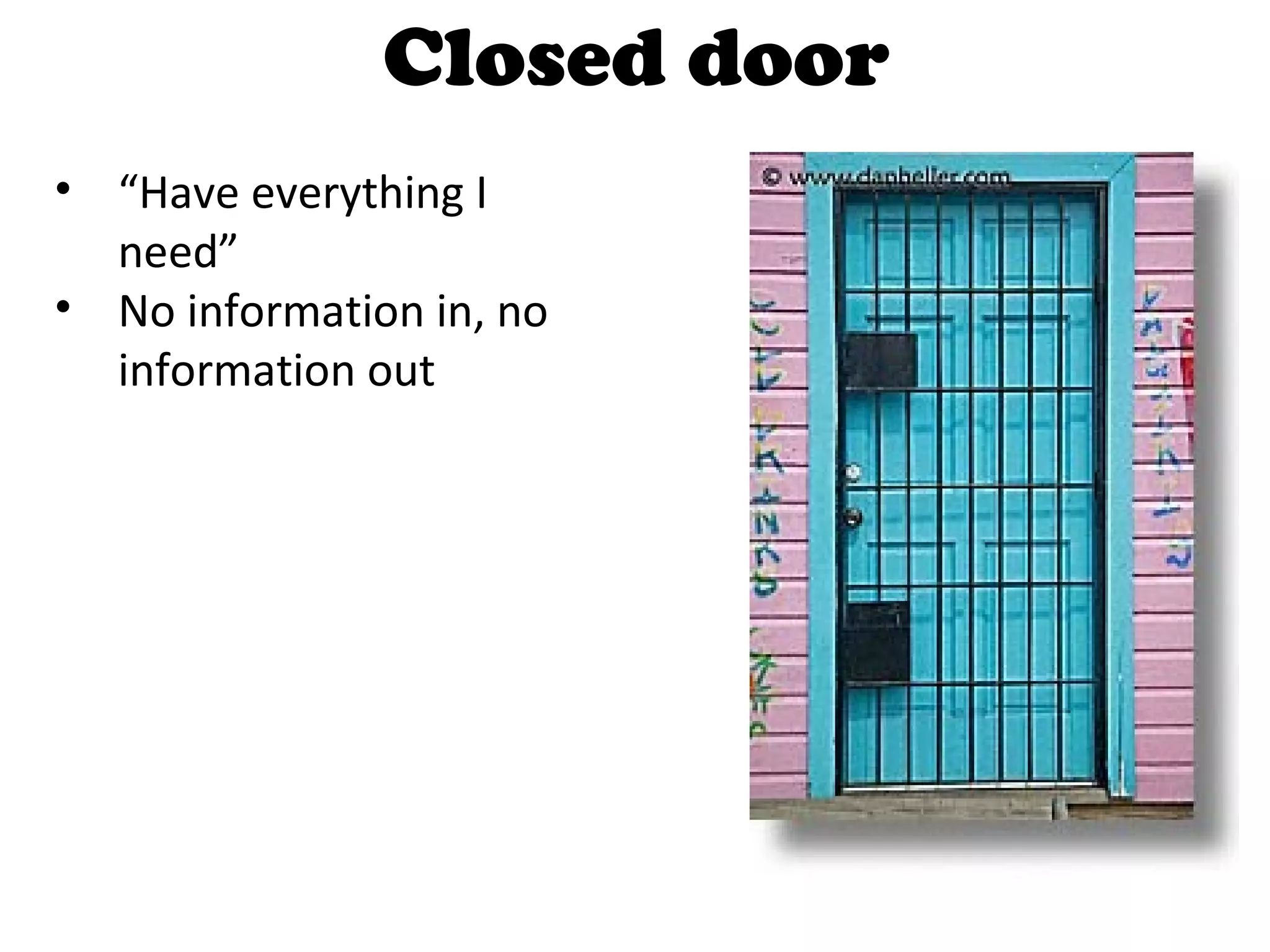 Closed door “ Have everything I need” No information in, no information out 