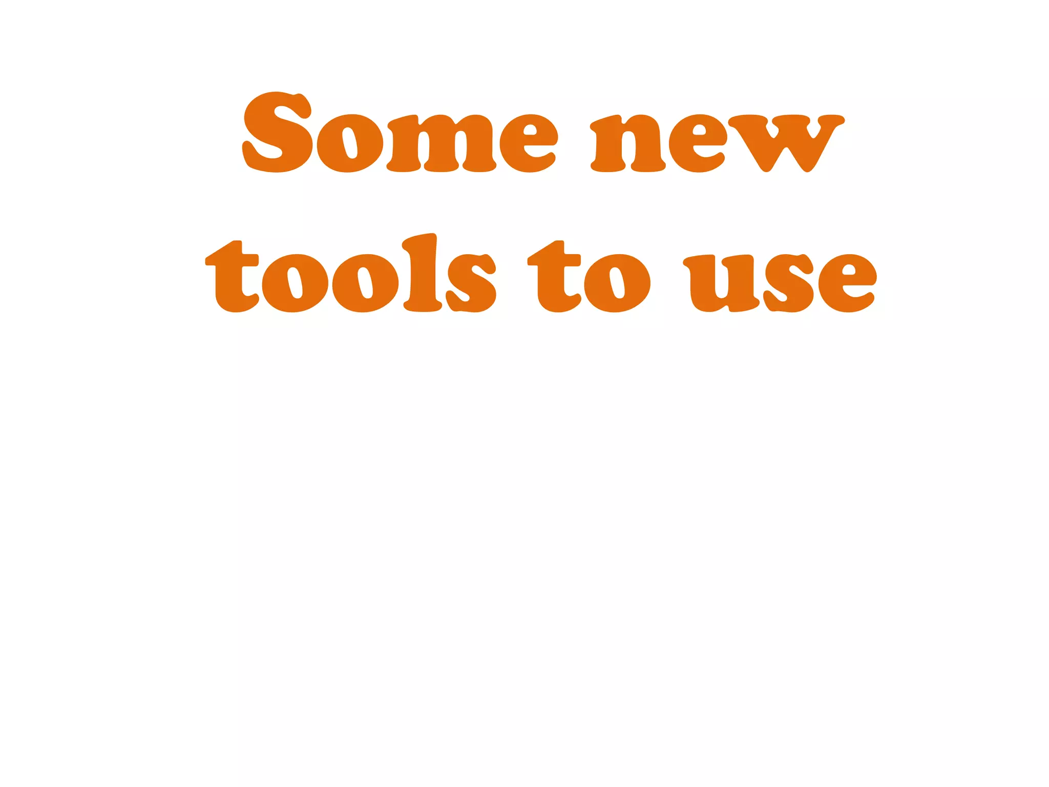 Some new tools to use 