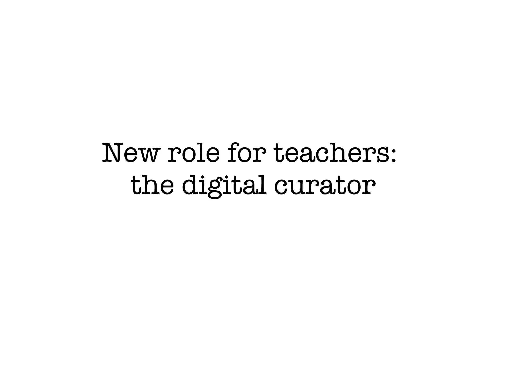 New role for teachers:  the digital curator 