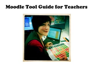 Moodle Tool Guide for Teachers 