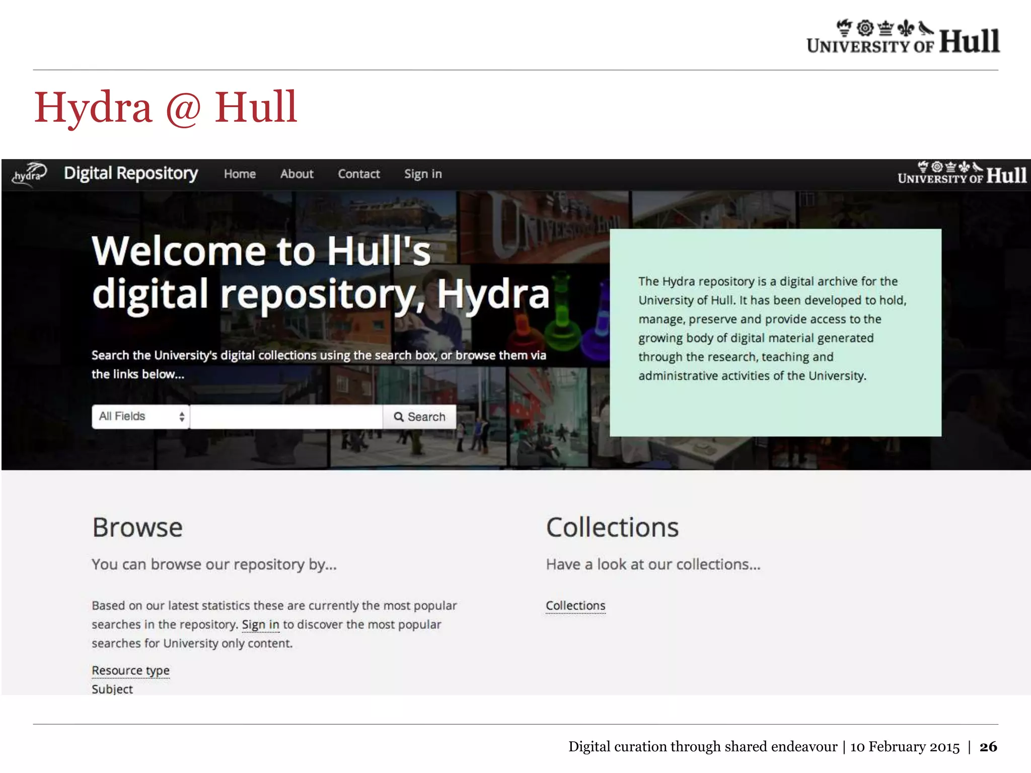 Hydra @ Hull
Digital curation through shared endeavour | 10 February 2015 | 26
 