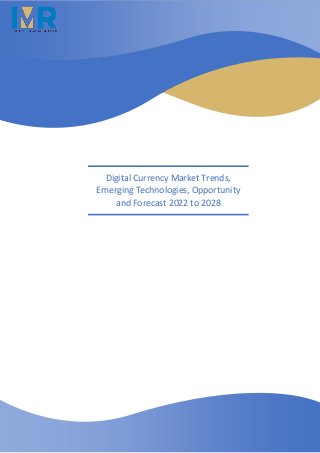 Digital Currency Market Trends,
Emerging Technologies, Opportunity
and Forecast 2022 to 2028
 