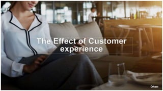 The Effect of Customer
experience
 