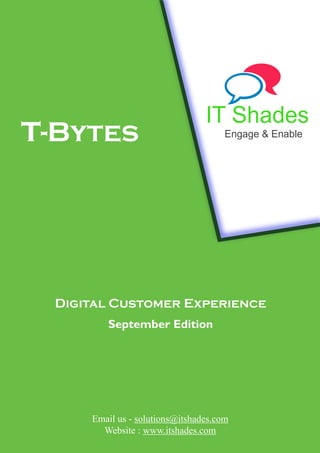 Digital Customer Experience
September Edition
Email us - solutions@itshades.com
Website : www.itshades.com
IT Shades
Engage & Enablet-Bytes
 
