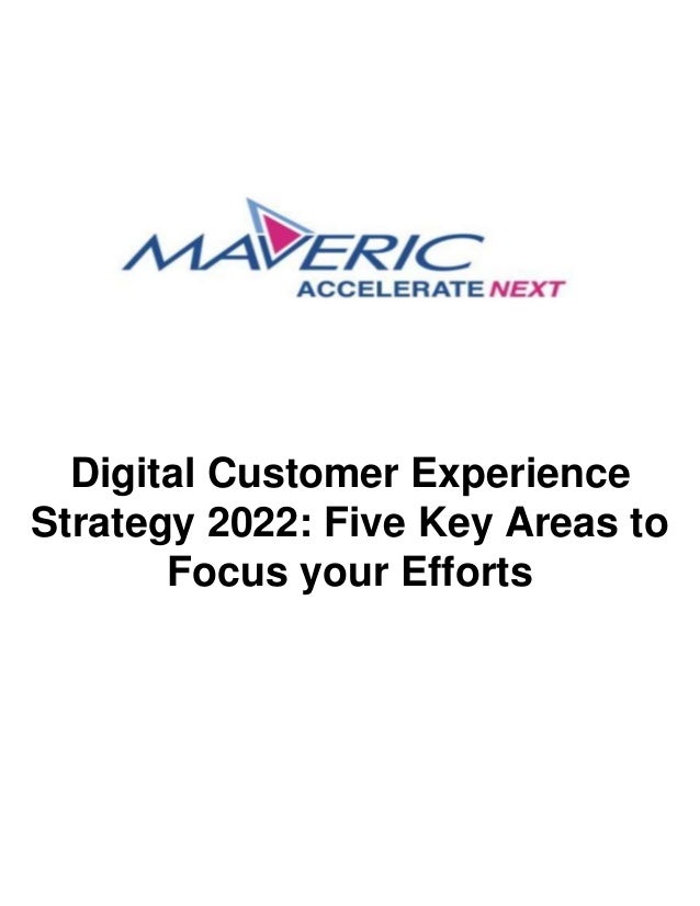 Digital Customer Experience
Strategy 2022: Five Key Areas to
Focus your Efforts
 