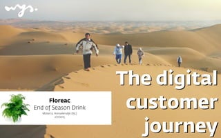 The digital 
customer
journey
Floreac 
End of Season Drink
Moterra, Honselersdijk (NL)  
2/7/2015
 