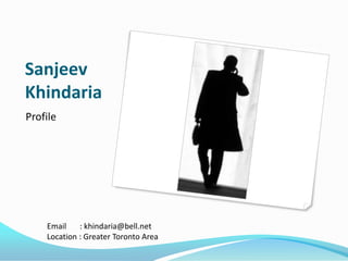 Sanjeev
Khindaria
Profile




    Email    : khindaria@bell.net
    Location : Greater Toronto Area
 