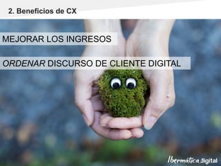 Pág. 14
MEJORAR LOS INGRESOS
ORDENAR DISCURSO DE CLIENTE DIGITAL
2. Beneficios de CX
 